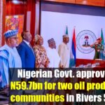 Nigerian Govt approves N59.7 bn for two oil-producing communities in Rivers State